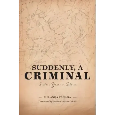 Suddenly, a Criminal: Sixteen Years in Siberia