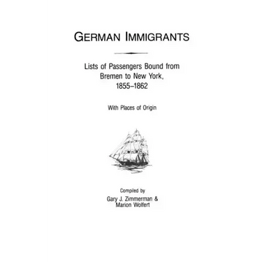 German Immigrants: Lists of Passengers Bound from Bremen to New York, 1855-1862, with Places of Origin