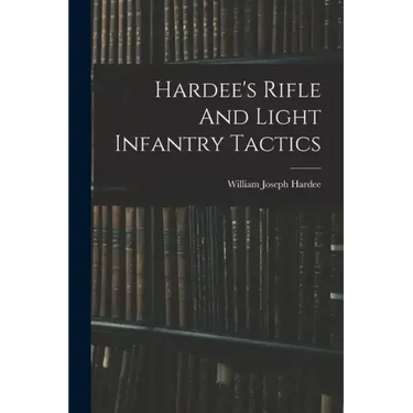 Hardee's Rifle And Light Infantry Tactics
