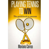 Playing Tennis to Win: The guidebook to success