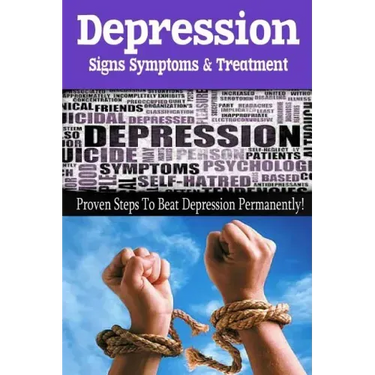 Depression - Signs, Symptoms & Treatment: You can break free from depression forever!
