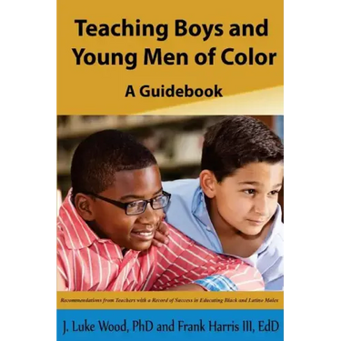 Teaching Boys and Young Men of Color: A Guide Book