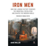 Iron Men: How One London Factory Powered the Industrial Revolution and Shaped the Modern World