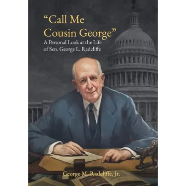 Call Me Cousin George: A Personal Look at the Life of Senator George L. Radcliffe