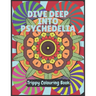 Psychedelia Trippy Colouring Book: A Psychedelic art therapy book for acid explorer. Psychedelic patterns, illusions and fractals to take you deep whi