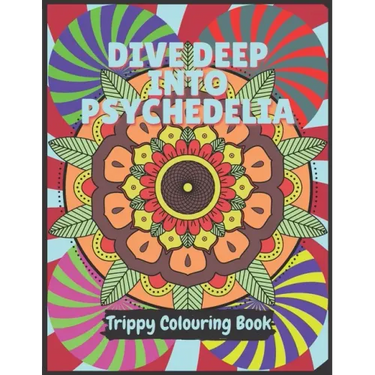 Psychedelia Trippy Colouring Book: A Psychedelic art therapy book for acid explorer. Psychedelic patterns, illusions and fractals to take you deep whi