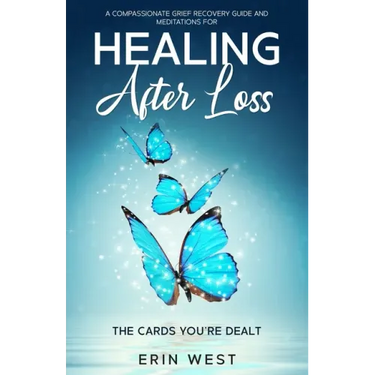 The Cards You're Dealt: A Compassionate Grief Recovery Guide and Meditations for Healing After Loss