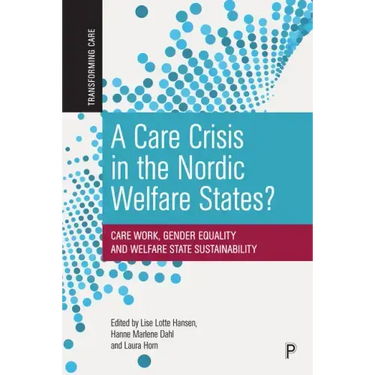 A Care Crisis in the Nordic Welfare States?: Care Work, Gender Equality and Welfare State Sustainability