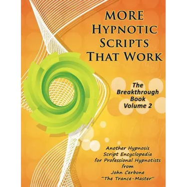 More Hypnotic Scripts That Work: The Breakthrough Book - Volume 2