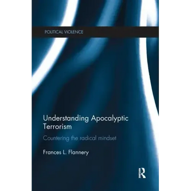 Understanding Apocalyptic Terrorism: Countering the Radical Mindset