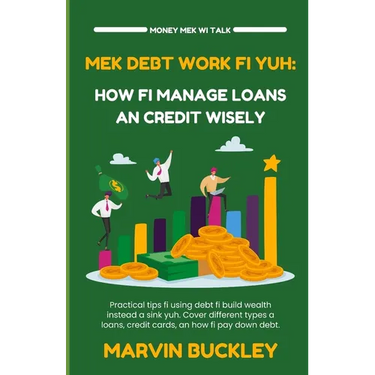 Mek Debt Work Fi Yuh: How Fi Manage Loans an Credit Wisely