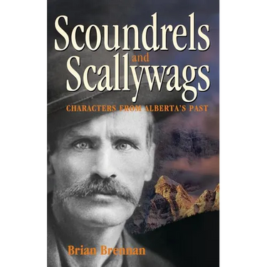 Scoundrels and Scallywags: Characters from Alberta's Past