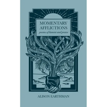 Momentary Afflictions: Poems of lament and praise