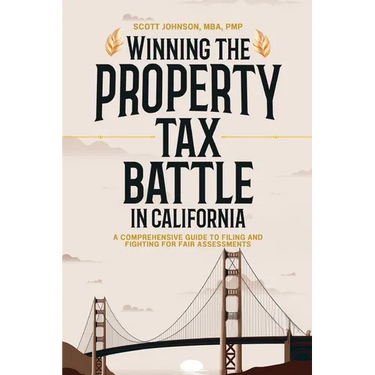 Winning the Property Tax Battle in California: A Comprehensive Guide to Filing and Fighting for Fair Assessments