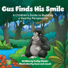 Gus Finds His Smile: A Children's Guide to Building a Healthy Perspective