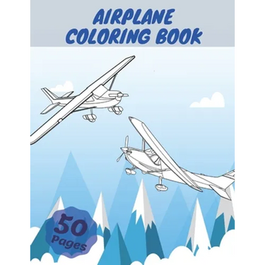 Airplane Coloring Book: Airplanes Coloring Book For Kids, Three Levels Of Difficulty, With 50 Coloring Pages Of Planes
