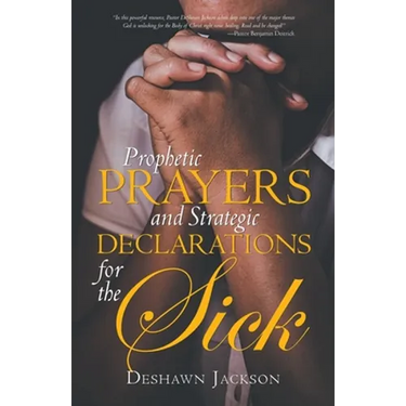 Prophetic Prayers and Strategic Declarations for the Sick