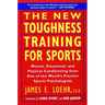 The New Toughness Training for Sports: Mental Emotional Physical Conditioning from 1 World's Premier Sports Psychologis
