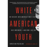 White American Youth: My Descent Into America's Most Violent Hate Movement -- And How I Got Out