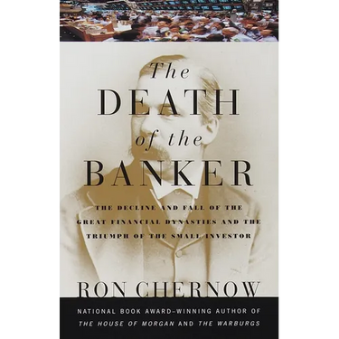 The Death of the Banker: The Decline and Fall of the Great Financial Dynasties and the Triumph of the Small Investor