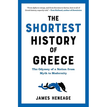 The Shortest History of Greece: The Odyssey of a Nation from Myth to Modernity