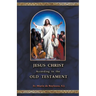 Jesus Christ According to the Old Testament