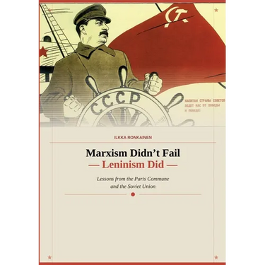 Marxism Didn't Fail - Leninism Did: Lessons from the Paris Commune and the Soviet Union