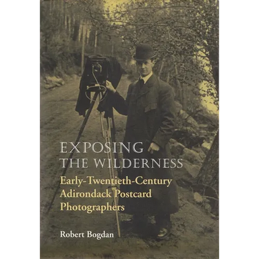 Exposing the Wilderness: Early Twentieth-Century Adirondack Postcard Photographers