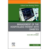 Management of the Hospitalized Patient with Diabetes, an Issue of Critical Care Nursing Clinics of North America: Volume 37-1