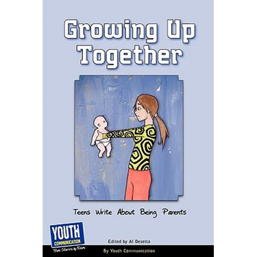 Growing Up Together: Teens Write about Being Parents