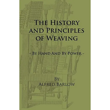 The History and Principles of Weaving - By Hand and by Power