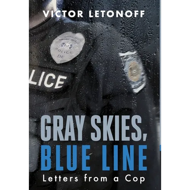 Gray Skies, Blue Line: Letters from a Cop