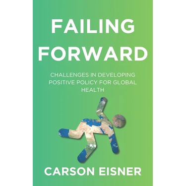 Failing Forward: Challenges in Developing Positive Policy for Global Health
