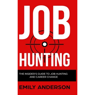 Job Hunting - Hardcover Version: The Insider's Guide to Job Hunting and Career Change: Learn How to Beat the Job Market, Write the Perfect Resume and