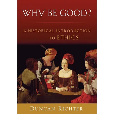 Why Be Good?: A Historical Introduction to Ethics