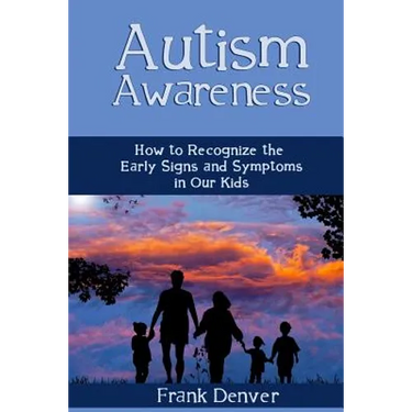 Autism Awareness: How to Recognize the Early Signs and Symptoms in Our Kids