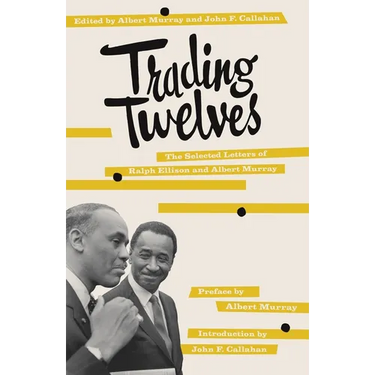 Trading Twelves: The Selected Letters of Ralph Ellison and Albert Murray