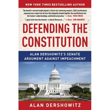Defending the Constitution: Alan Dershowitz's Senate Argument Against Impeachment