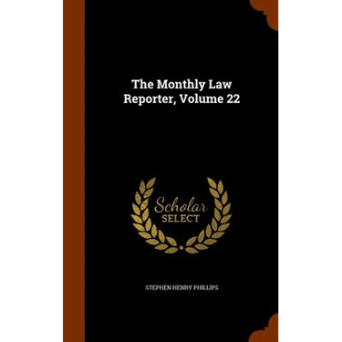 The Monthly Law Reporter, Volume 22