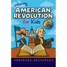Unboring American Revolution for Kids: Funny, Interesting, Concise Guide to a Time of Freedom, Tea Parties, and Totally Epic Battles You Won't Believe