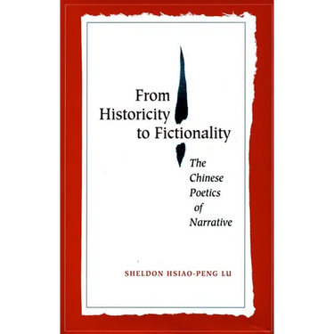 From Historicity to Fictionality: The Chinese Poetics of Narrative