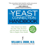 The Yeast Connection Handbook: How Yeasts Can Make You Feel "Sick All Over" and the Steps You Need to Take to Regain Your Health