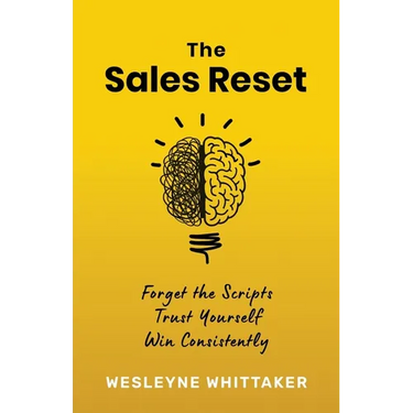 The Sales Reset: Forget the Scripts. Trust Yourself. Win Consistently