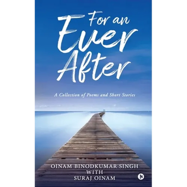 For an Ever After: A Collection of Poems and Short Stories