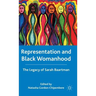 Representation and Black Womanhood: The Legacy of Sarah Baartman