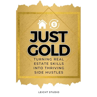 Just Gold! Turning Real Estate Skills Into Thriving Side Hustles