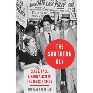 The Southern Key: Class, Race, and Radicalism in the 1930s and 1940s