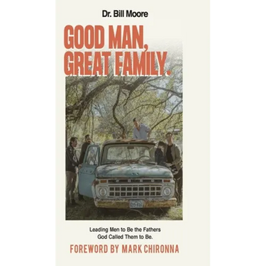 Good Man, Great Family: Leading Men to Be the Fathers God Called Them to Be