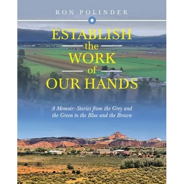 Establish the Work of Our Hands: A Memoir: Stories from the Grey and the Green to the Blue and the Brown