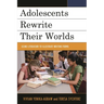 Adolescents Rewrite Their Worlds: Using Literature to Illustrate Writing Forms